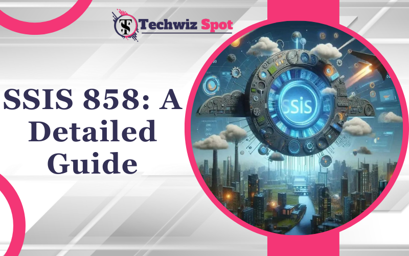 SSIS 858: A Detailed Guide