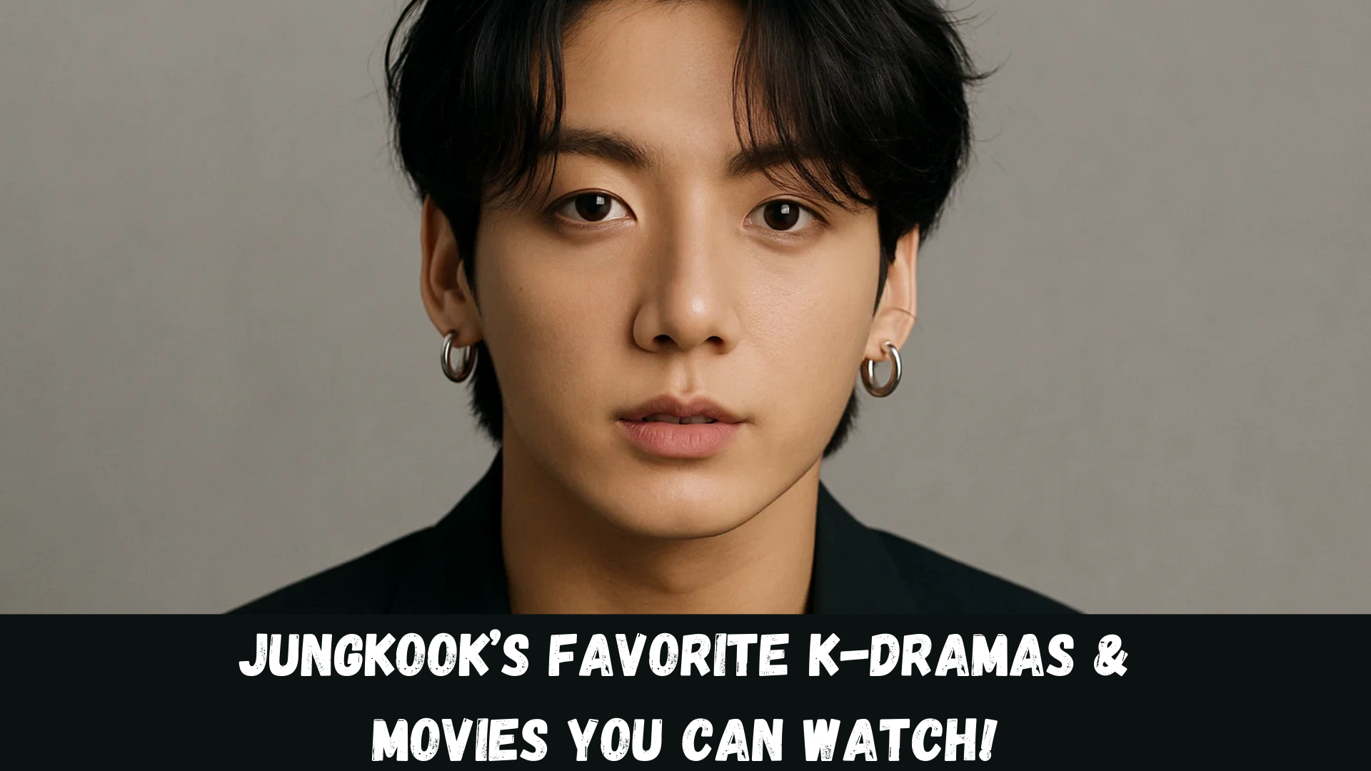 Jungkook’s Favorite K-Dramas & Movies