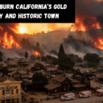 Wildfires Burn California’s Gold Country and Historic Town