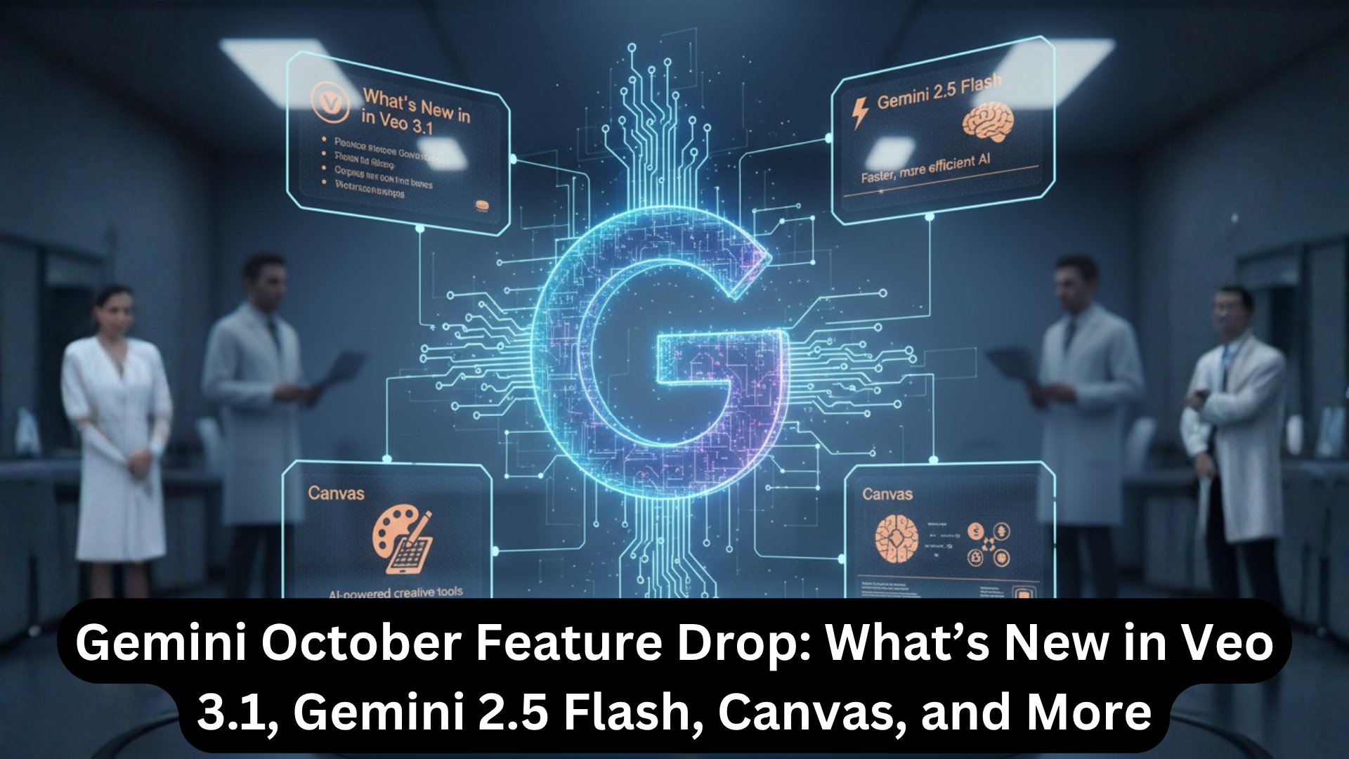 Gemini October Feature Drop What’s New in Veo 3.1, Gemini 2.5 Flash, Canvas, and More.