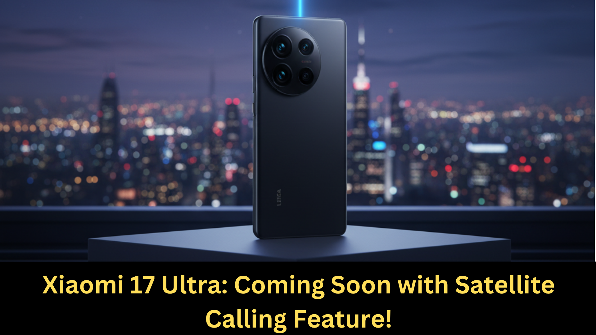 Xiaomi 17 Ultra: Coming Soon with Satellite Calling Feature!