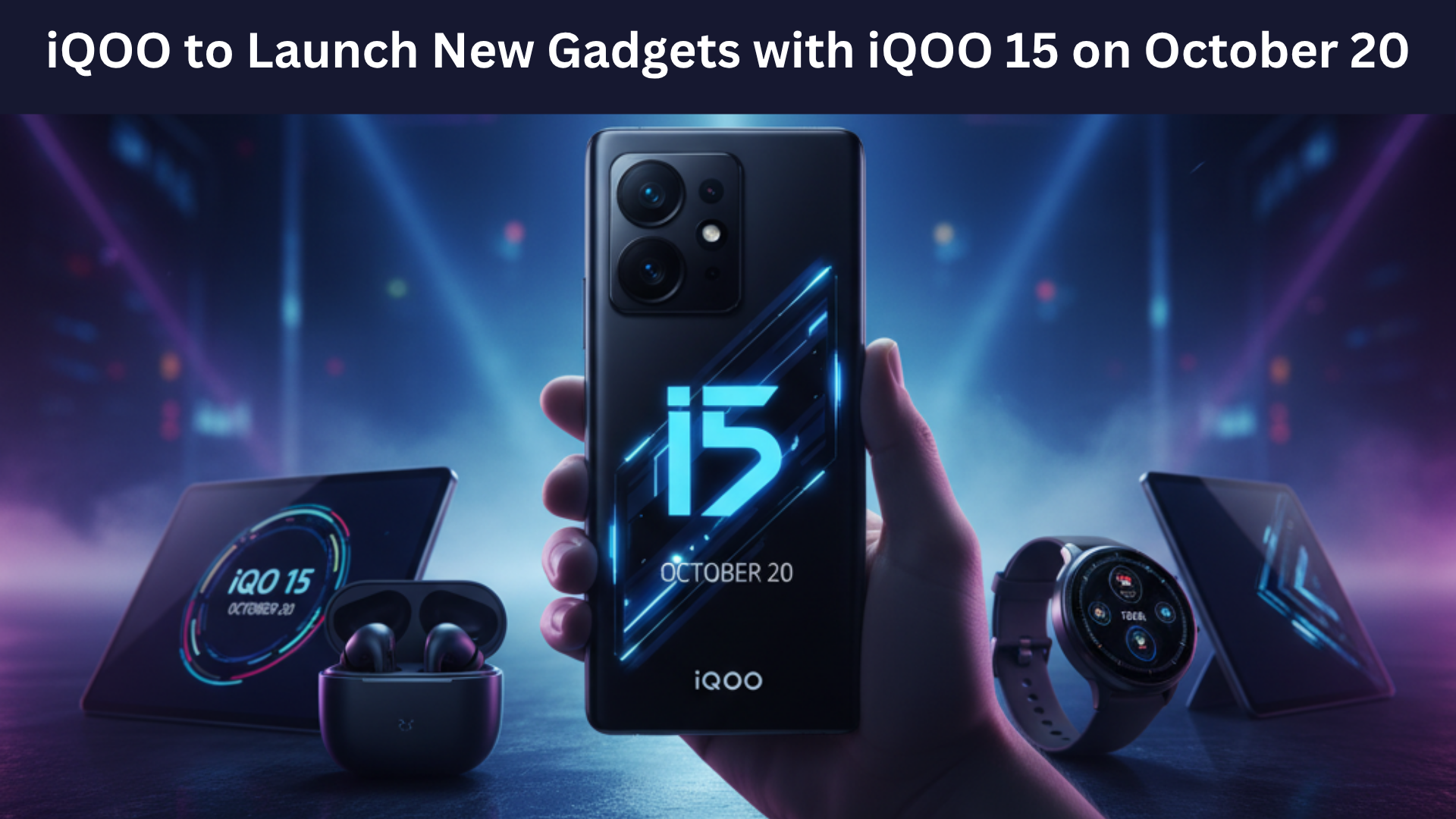 iQOO to Launch New Gadgets with iQOO 15 on October 20