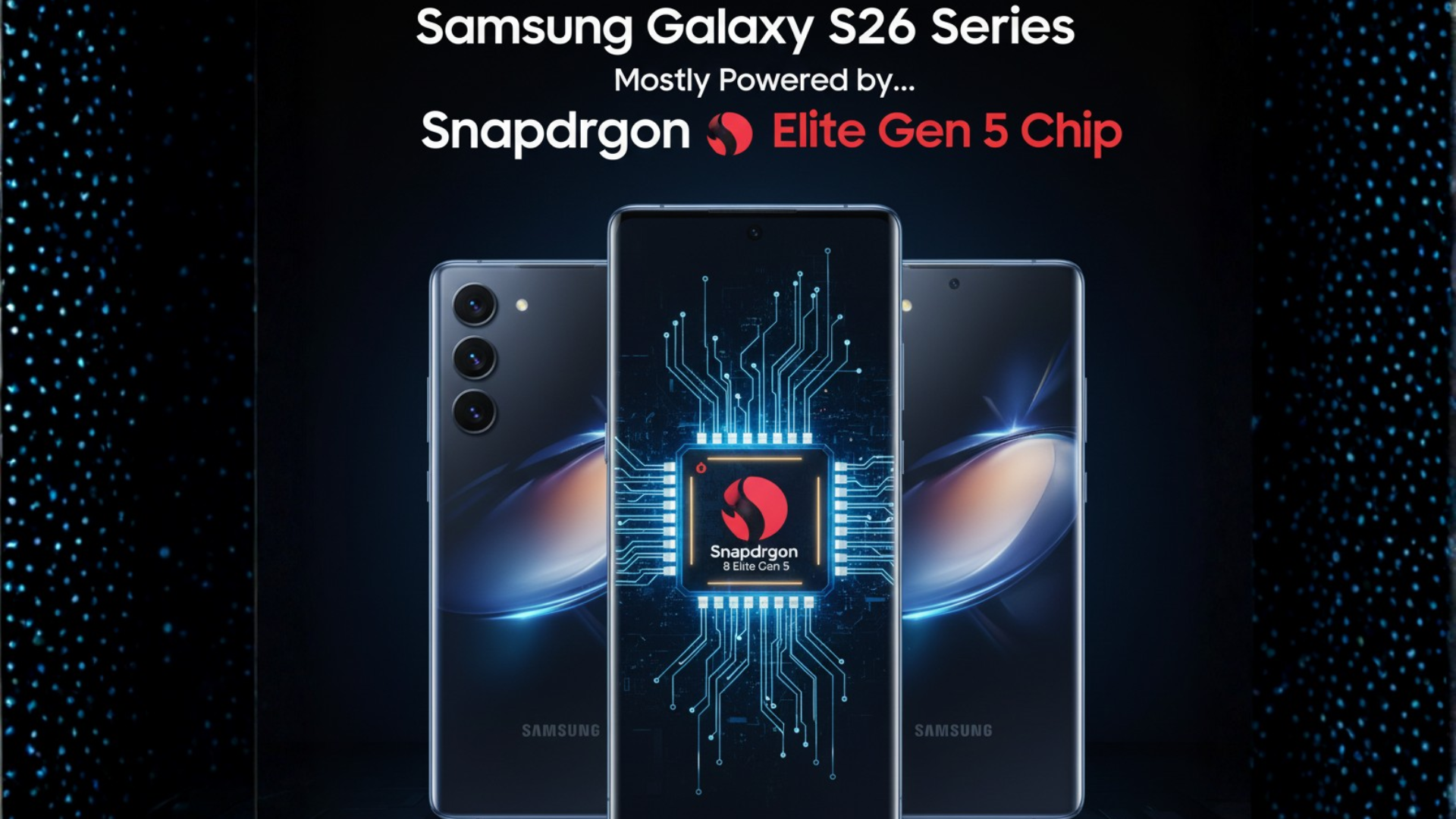 Samsung Galaxy S26 Series Mostly Powered by Snapdragon 8 Elite Gen 5 Chip