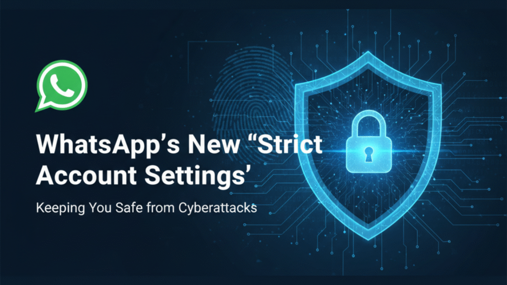 WhatsApp’s New “Strict Account Settings”: Keeping You Safe from Cyberattacks