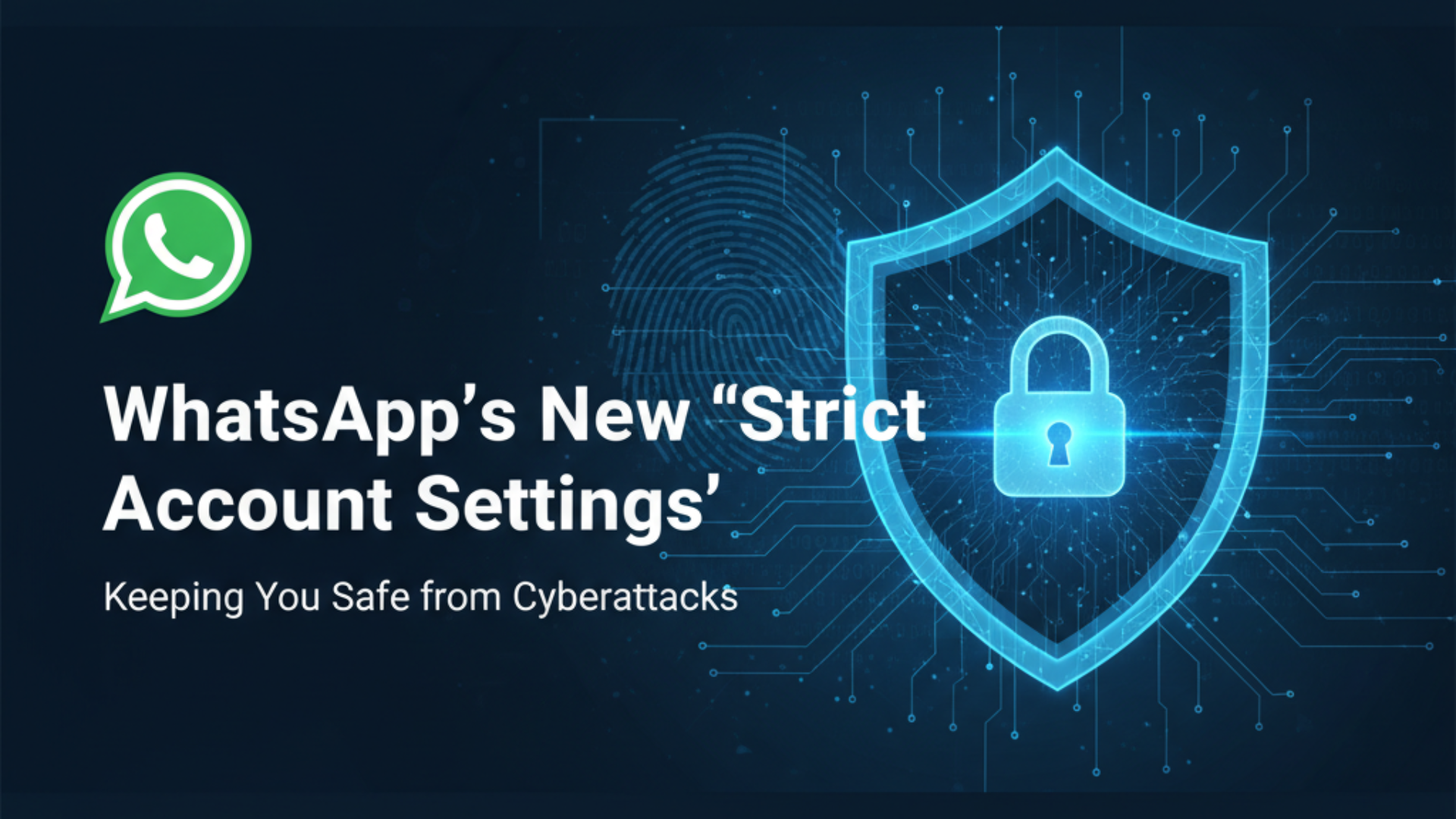WhatsApp’s New “Strict Account Settings”: Keeping You Safe from Cyberattacks
